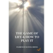 The Game of Life and How to Play It