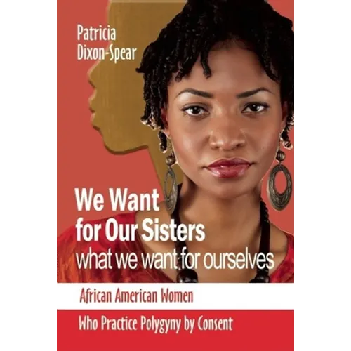 We Want for Our Sisters What We Want for Ourselves: African American Women Who Practice Polygyny by Consent