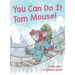 You Can Do It Tom Mouse!