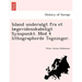Island Underso GT Fra Et Laegevidenskabeligt Synspunkt. Med 4 Lithographerde Tegninger.