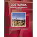 Costa Rica Mining Laws and Regulations Handbook Volume 1 Strategic Information, Basic Laws, Regulations
