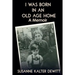 I Was Born in an Old Age Home: A Memoir