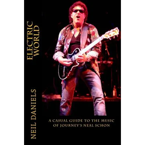 Electric World - A Casual Guide To The Music Of Journey's Neal Schon