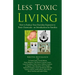 Less Toxic Living: How to Reduce Your Everyday Exposure to Toxic Chemicals-An Introduction For Families