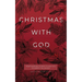 Christmas with God: Heartwarming Stories to Help You Celebrate the Season