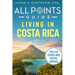 All Points Guide Living in Costa Rica: Visas, Cost of Living and Expat Essentials