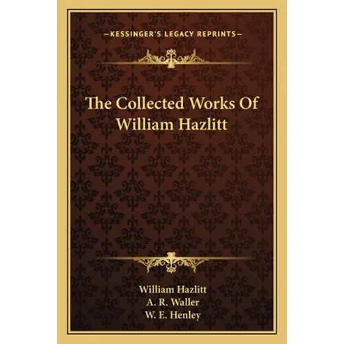 The Collected Works Of William Hazlitt