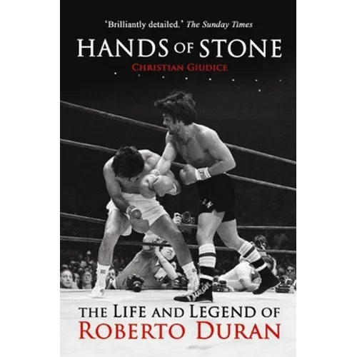 Hands of Stone: The Life and Legend of Roberto Duran
