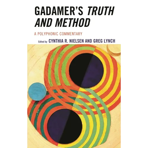 Gadamer's Truth and Method: A Polyphonic Commentary
