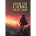 When the Living Have Lost