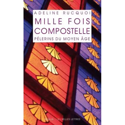 Mille Fois Compostelle. Pelerins Du Moyen Age: Pilgrims in the Middle Ages