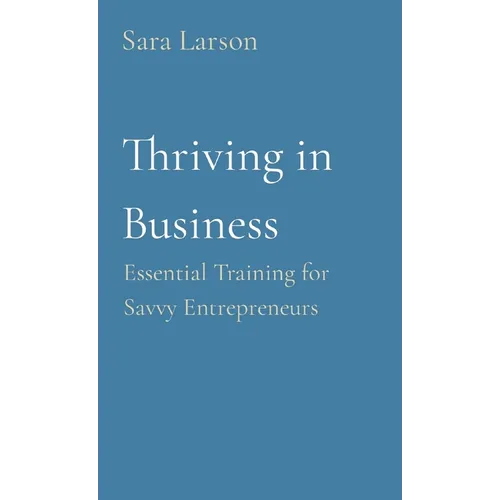 Thriving in Business: Essential Training for Savvy Entrepreneurs