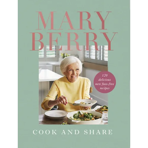Cook and Share: 120 Delicious New Fuss-Free Recipes