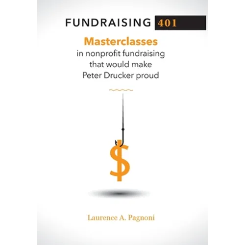 Fundraising 401: Masterclasses in Nonprofit Fundraising That Would Make Peter Drucker Proud