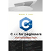 C plus plus for Beginners: First steps of C ++ Programming Language