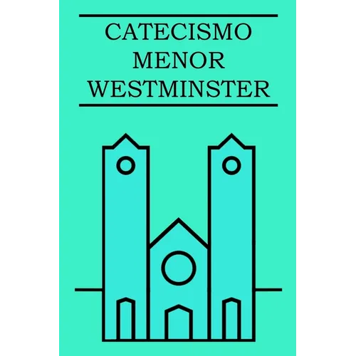 Catecismo Menor de Westminster: Con pruebas escritúrales