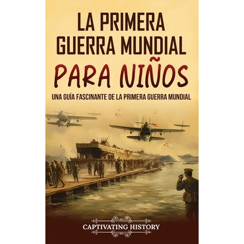 La Primera Guerra Mundial para Niños: Una guía fascinante de la Primera Guerra Mundial