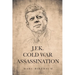 J.F.K. Cold War Assassination