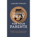 5 Things to Pray for Your Parents: Prayers That Change Things for an Older Generation