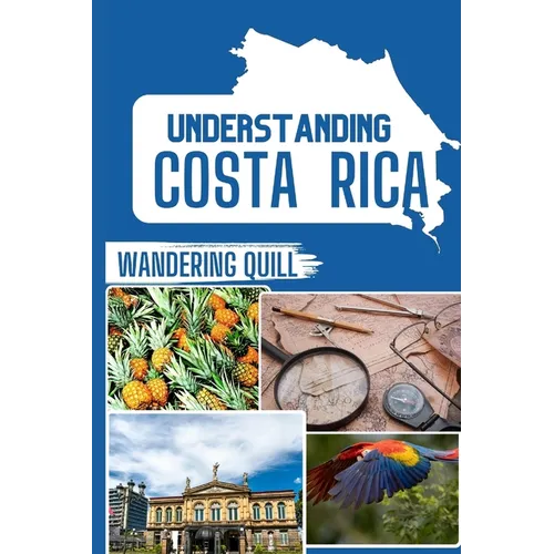 Understanding Costa Rica: A Historical and Cultural Companion for Travelers