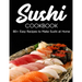 Sushi Cookbook: 80+ Easy Recipes to Make Sushi at Home