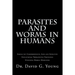 Parasites and Worms in Humans: with Simple yet Comprehensive, Safe and Effective, Educational Therapeutic Protocols Utilizing Herbal Medicines