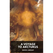 A Voyage to Arcturus - David Lindsay: A novel by the Scottish writer David Lindsay, first published in 1920 (unabridged edition)