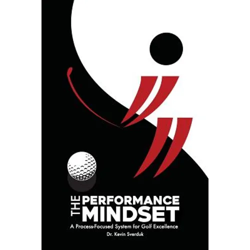 The Performance Mindset: A Process-Focused System for Golf Excellence