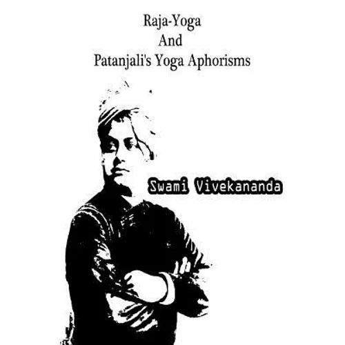 Raja-Yoga And Patanjali's Yoga Aphorisms