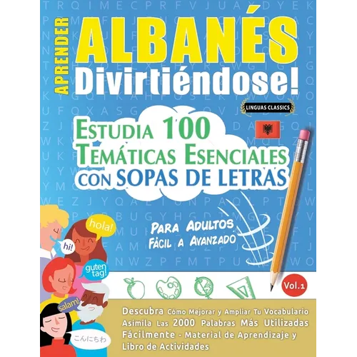 Aprender Albanés Divirtiéndose! - Para Adultos: Fácil a Avanzado - Estudia 100 Temáticas Esenciales Con Sopas de Letras - Vol.1