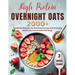 High Protein Overnight Oats: 2000+ breakfasts with easy, protein-packed recipes for balanced, stress-free mornings and long-lasting energy