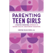 Parenting Teen Girls: A Positive Parenting Approach to Raising Healthy, Independent Daughters