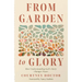 From Garden to Glory: How Understanding God's Story Changes Yours