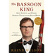 The Bassoon King: Art, Idiocy, and Other Sordid Tales from the Band Room