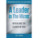 A Leader In The Mirror: Revealing The Leader In You!