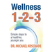 Wellness 1 2 3: Simple Steps to a Healthier, Younger You