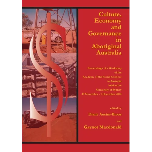 Culture, Economy and Governance in Aboriginal Australia: Proceedings of a Workshop Held at the University of Sydney, 30 November - 1 December 2004