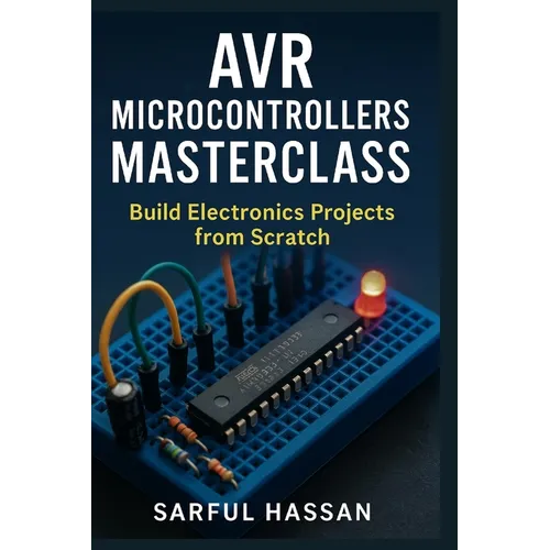 AVR Microcontrollers Masterclass: Build Electronics Projects from Scratch