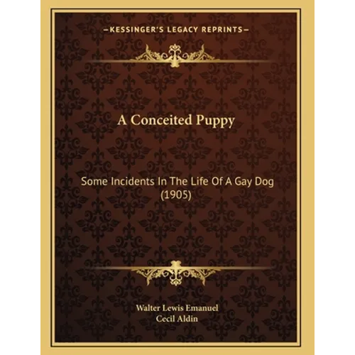 A Conceited Puppy: Some Incidents In The Life Of A Gay Dog (1905)