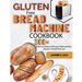 Gluten Free Bread Machine Cookbook: 300+ Delicious Baking Recipes Making With Modern bread Machine