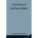 Ceremonies Of The Pomo Indians