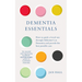 Dementia Essentials: How to Guide a Loved One Through Alzheimer's or Dementia and Provide the Best Care