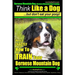 Bernese Mountain Dog, Bernese Mountain Dog Training AAA AKC Think Like a Dog But Don't Eat Your Poop!: Bernese Mountain Dog Breed Expert Training - Do