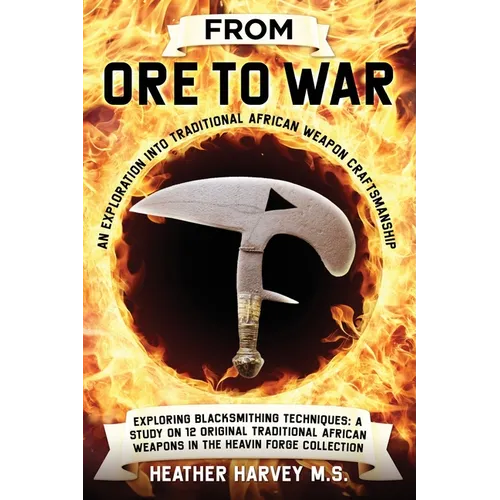 From Ore to War: An Exploration into Traditional African Weapon Craftsmanship