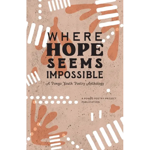 Where Hope Seems Impossible: A Pongo Youth Poetry Anthology