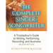 The Complete Singer-Songwriter: A Troubadour's Guide to Writing, Performing, Recording & Business