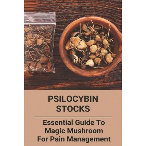 Psilocybin Stocks: Essential Guide To Magic Mushroom For Pain Management: Somatic Nervous System