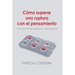 Cómo superar una ruptura con el pensamiento: Guía para vencer el desamor y salir fortalecido