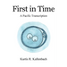 First in Time: A Pacific Transcription