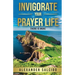 Invigorate Your Prayer Life: There Is More